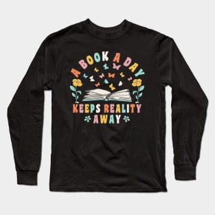 Books Reading A Book A Day Keeps Reality Away Book Lover Long Sleeve T-Shirt